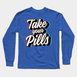 Take Your Pills Long Sleeve T-Shirt